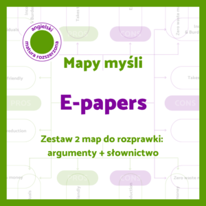 Mapy myśli „E-papers” – zestaw 2 map do planowania rozprawki po angielsku: argumenty za i przeciw oraz słownictwo tematyczne.